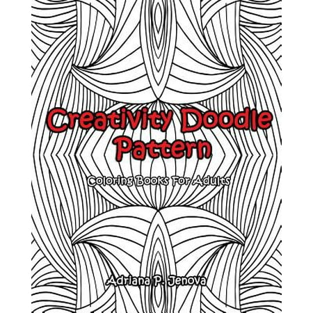 Adult Coloring Books: Creativity Doodle Pattern Coloring Books for Adults: (Coloring Books for Stress Relieving and Relaxing Volume 1)