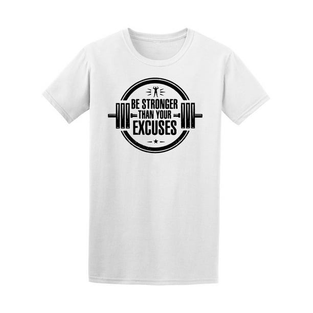 Be Stronger Than Your Excuses Tee Men's -Image by Shutterstock
