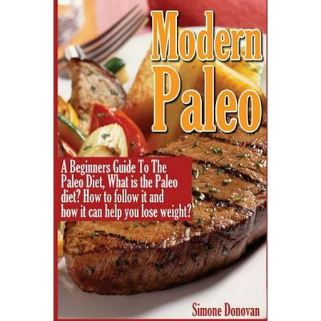 Modern Paleo Book 1: A Beginners Guide to the Paleo Diet