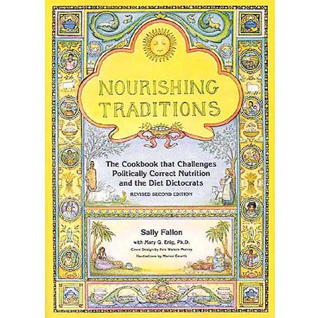 Nourishing Traditions: The Cookbook That Challenges Politically Correct Nutrition and the Diet Dictorats