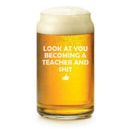 

16 oz Beer Can Glass Look At You Becoming A Teacher Funny