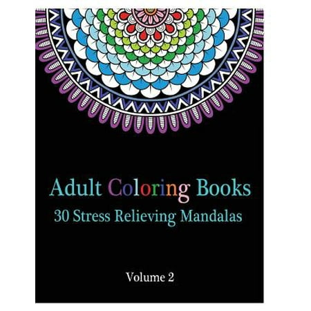 Adult Coloring Books: 30 Stress Relieving Mandalas: (Coloring Book for Adults Volume 2)