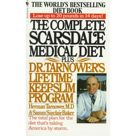 The Complete Scarsdale Medical Diet: Plus Dr. Tarnower's Lifetime Keep-Slim Program The Complete Scarsdale Medical Diet: Plus Dr. Tarnower's Lifetime Keep-Slim Program