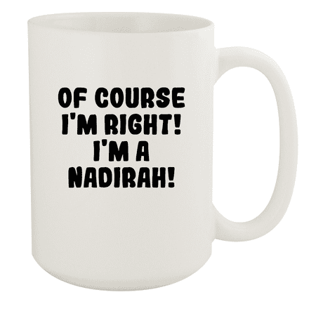 Of Course I m Right! I m A Nadirah! - Ceramic 15oz White Mug White
Of Course I m Right! I m A Nadirah! - Ceramic 15oz White Mug White