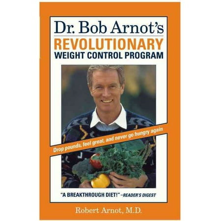Dr. Bob Arnot's Revolutionary Weight Control Program Dr. Bob Arnot's Revolutionary Weight Control Program