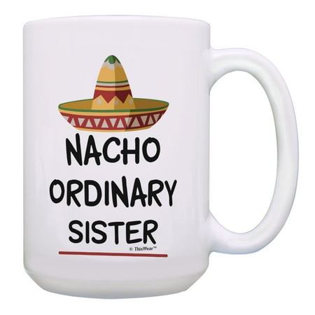 ThisWear Sister Birthday Gifts Nacho Ordinary Sister Funny Sister Presents 15oz Coffee Mug Multi
ThisWear Sister Birthday Gifts Nacho Ordinary Sister Funny Sister Presents 15oz Coffee Mug Multi