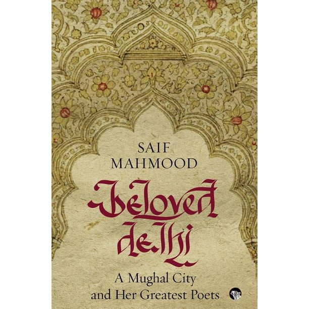 Beloved Delhi: A Mughal City and her Greatest Poets (Paperback)