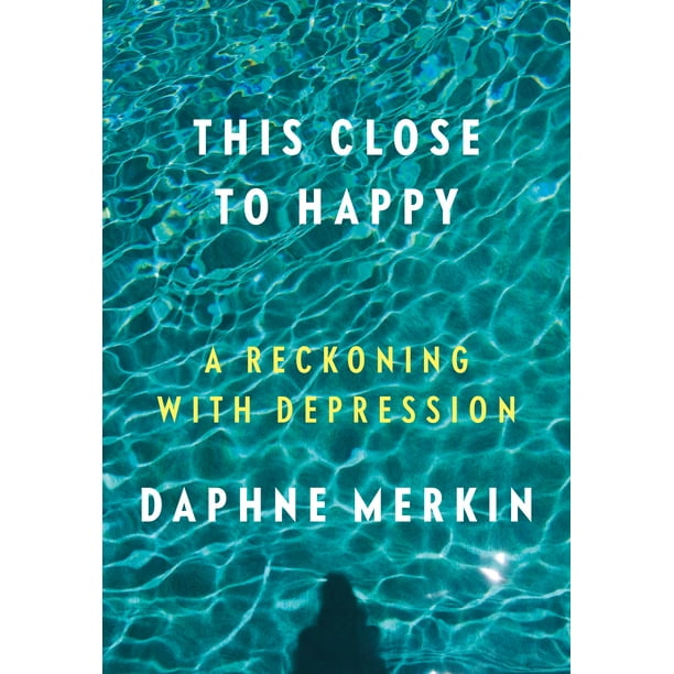 This Close to Happy : A Reckoning with Depression