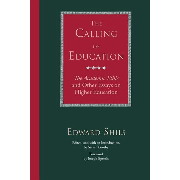 The Calling of Education : "The Academic Ethic" and Other Essays on Higher Education