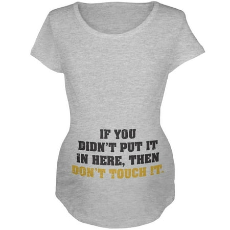Don t Touch It Maternity Soft T Shirt Heather LG