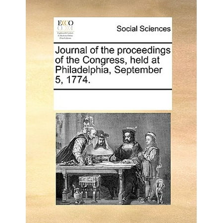 Journal of the Proceedings of the Congress, Held at Philadelphia, September 5, 1774.