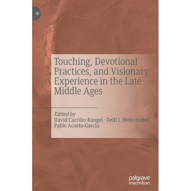 Touching, Devotional Practices, and Visionary Experience in the Late Middle Ages (Hardcover)