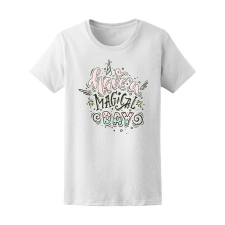 Have A Magical Day, Inspiration Tee Women's -Image by Shutterstock