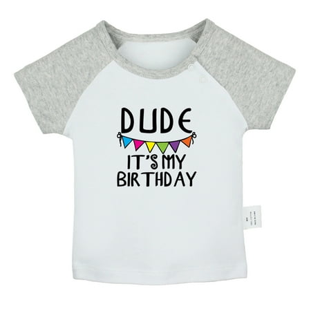 Dude It s My Birthday Funny T shirt For Baby Newborn Babies T-shirts Infant Tops 0-24M Kids Graphic Tees Clothing (Short Gray Raglan T-shirt 12-18 Months)