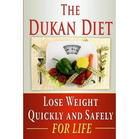 The Dukan Diet: Lose Weight Quickly and Safely for Life with the Dukan Diet Plan