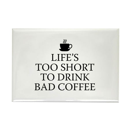 CafePress - Life's Too Short To Drink Bad Coffee Rectangle Mag - Rectangle Magnet, 2"x3" Refrigerator Magnet