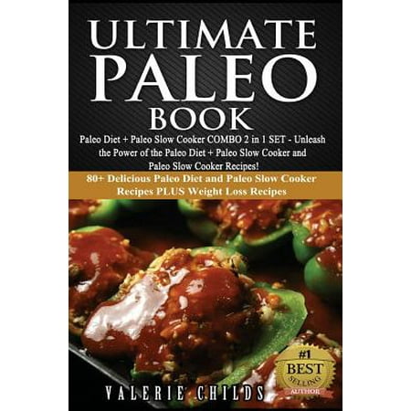 Ultimate Paleo Book: Paleo Diet + Paleo Slow Cooker Combo 2 in 1 Set - Unleash the Power of the Paleo Diet + Paleo Slow Cooker and Paleo Sl