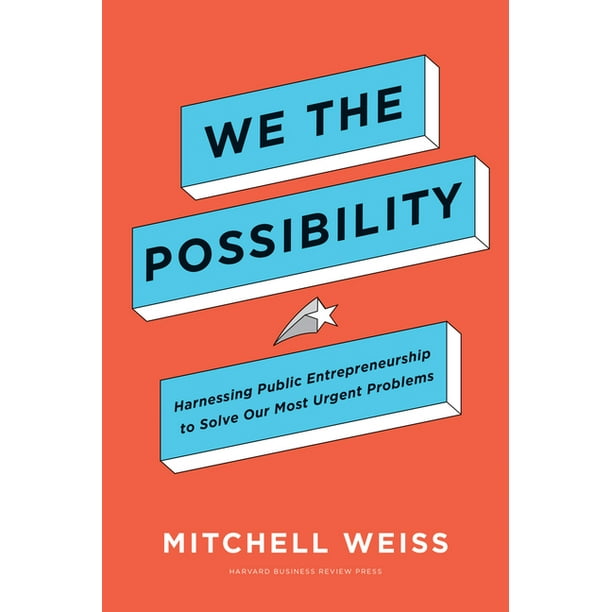 We the Possibility: Harnessing Public Entrepreneurship to Solve Our Most Urgent Problems (Hardcover)