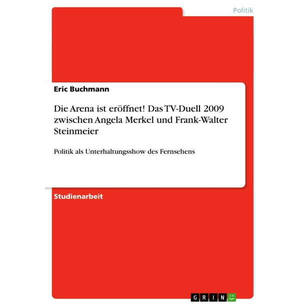 Die Arena ist eröffnet! Das TV-Duell 2009 zwischen Angela Merkel und Frank-Walter Steinmeier - eBook
