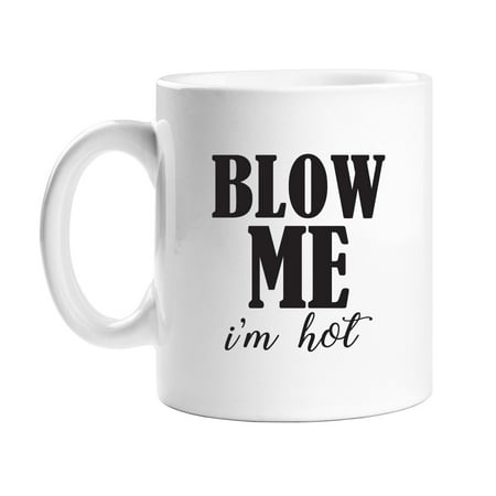 All Gifts Blow Me I'M Hot Coffee Mug