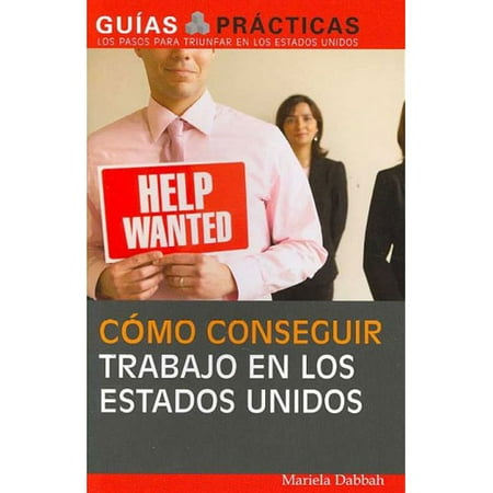 Como Conseguir Trabajo en los Estados Unidos: Guia Especial Para Latinos