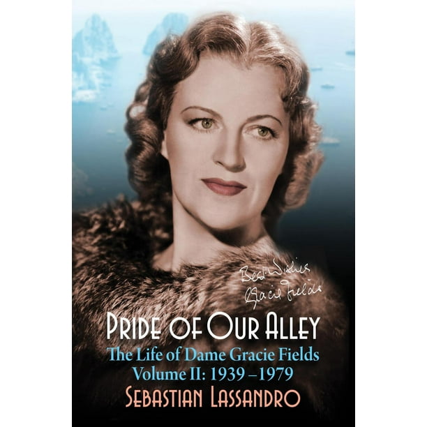 Pride of Our Alley: The Life of Dame Gracie Fields Volume II; 1939-1979 - eBook