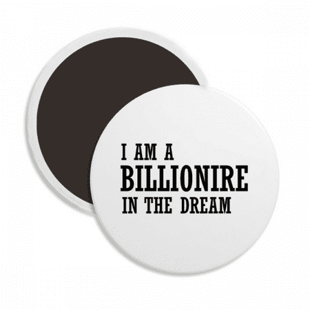 I Am A Millionaire In The Dream Round Ceracs Fridge Magnet Keepsake Decoration