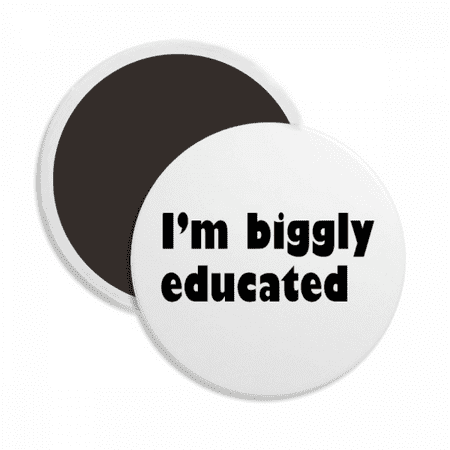 I Am Biggly Educated From Donald Great Round Ceracs Fridge Magnet Keepsake Decoration
I Am Biggly Educated From Donald Great Round Ceracs Fridge Magnet Keepsake Decoration