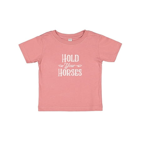 Inktastic Hold Your Horses in White Gift Baby Boy or Baby Girl T-Shirt