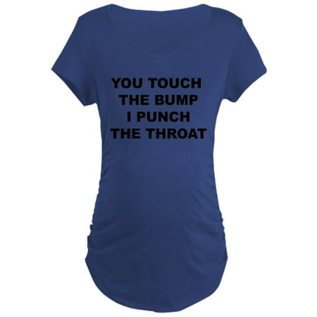 CafePress - You Touch The Bump Maternity T Shirt - Maternity Dark T-Shirt