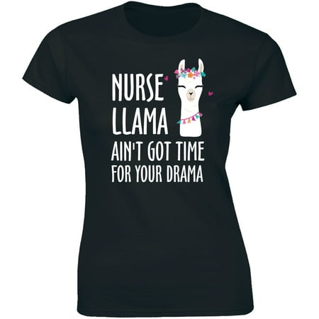 Nurse Llama Ain t Got Time For Your Drama - Funny Nursing Women s T-Shirt