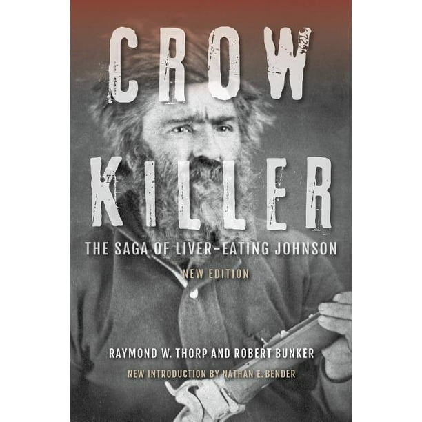 Crow Killer: The Saga of Liver-Eating Johnson (Paperback)