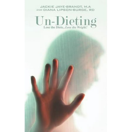 Un-Dieting: Lose the Diets. Lose the Weight!