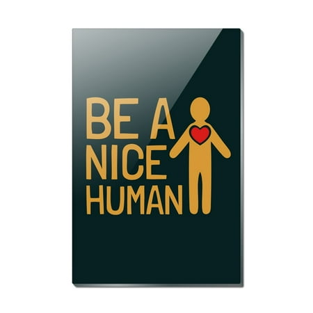 Be A Nice Human with Heart Rectangle Acrylic Fridge Refrigerator Magnet