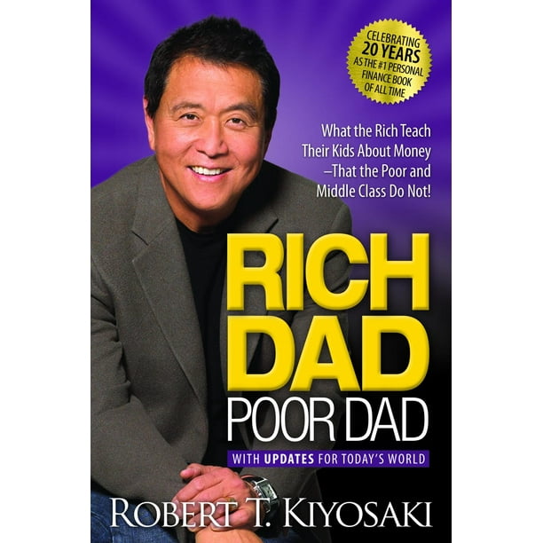 Rich Dad Poor Dad : What the Rich Teach Their Kids About Money That the Poor and Middle Class Do Not!