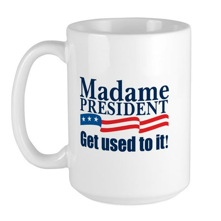 CafePress - MADAME PRESIDENT Large Mug - 15 oz Ceramic Large Mug