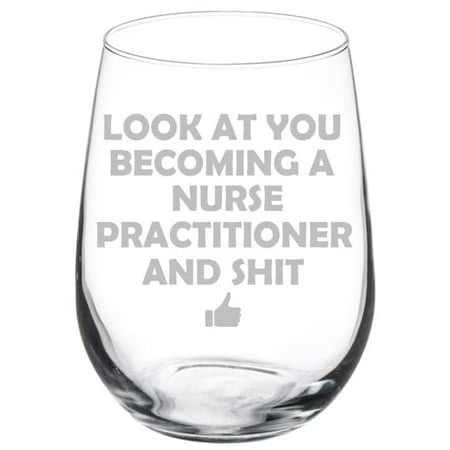

Wine Glass Goblet Look At You Becoming A Nurse Practitioner Funny (17 oz Stemless)