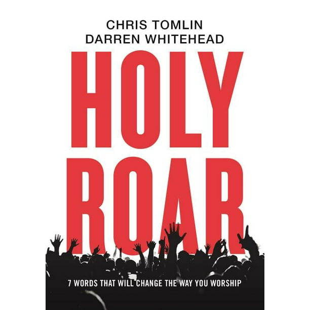 Holy Roar : 7 Words That Will Change the Way You Worship (Hardcover)