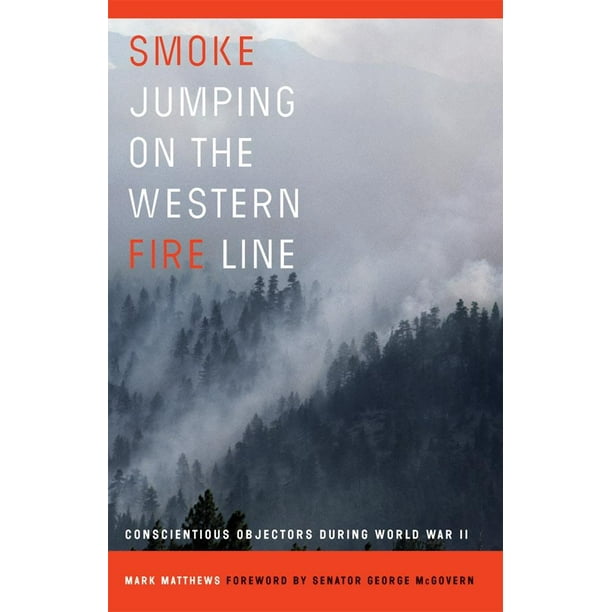 Smoke Jumping on the Western Fire Line : Conscientious Objectors During World War II