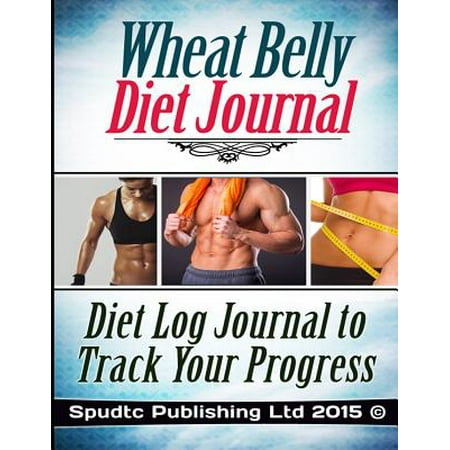 Wheat Belly Diet Journal: Diet Log Journal to Track Your Progress