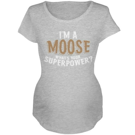 I m A Moose What s Your Superpower Maternity Soft T Shirt Heather MD