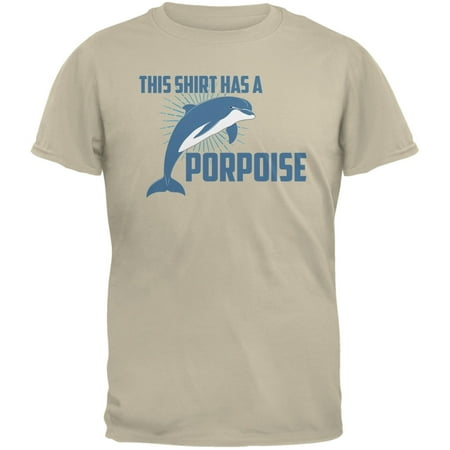 This Shirt Has A Porpoise Sand Adult T-Shirt