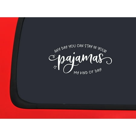 Car Sticker Any Day You Can Stay In Your Pajamas Is My Kind Of Day! Funny l Car Window Decal Sticker White 7 Inch
Car Sticker Any Day You Can Stay In Your Pajamas Is My Kind Of Day! Funny l Car Window Decal Sticker White 7 Inch