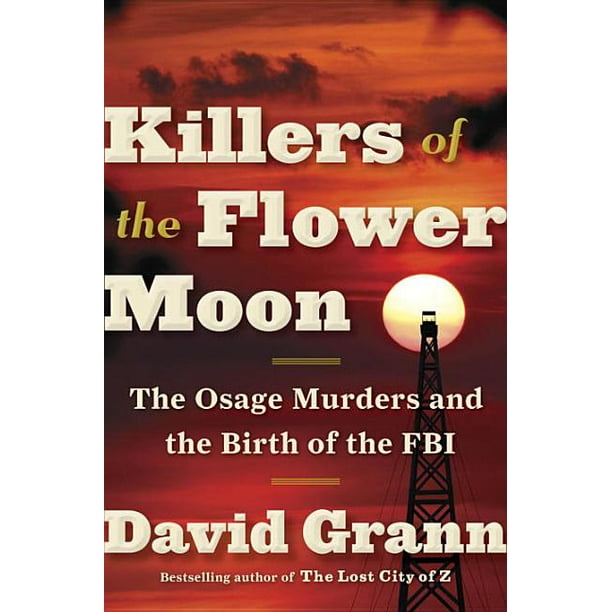 Killers of the Flower Moon : The Osage Murders and the Birth of the FBI (Hardcover)
