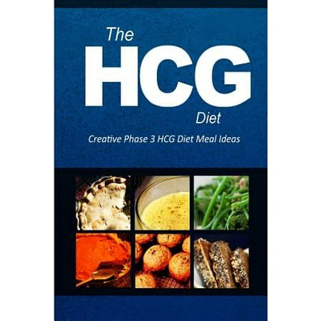 The Hcg Diet - Creative Phase 3 Hcg Diet Meal Ideas: Easy and Delicious Low-Carb and Sugar-Free Cookbook