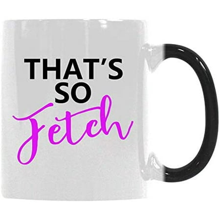 Gift Coffee Mug Cup That¡¯s So Fetch Funny Mean Girls Quote Gift Morphing Mug
Gift Coffee Mug Cup That¡¯s So Fetch Funny Mean Girls Quote Gift Morphing Mug