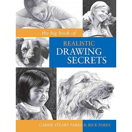 The Big Book of Realistic Drawing Secrets: Easy Techniques for Drawing People, Animals, Flowers and Nature