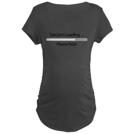 CafePress - Sarcasm Loading Please Wait - Maternity Dark T-Shirt