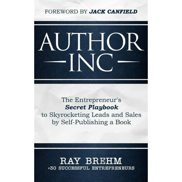 Author Inc: The Entrepreneur's Secret Playbook to Skyrocketing Leads and Sales by Self-publishing a Book - eBook