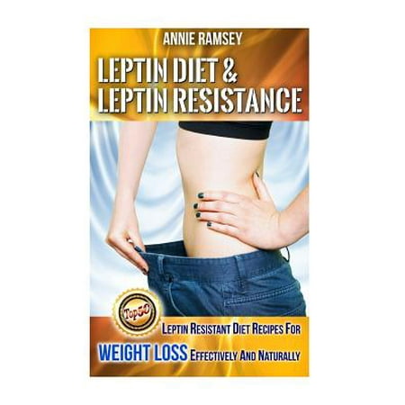Leptin Diet & Leptin Resistance: Leptin Resistant Diet Recipes for Weight Loss Effectively and Naturally.
